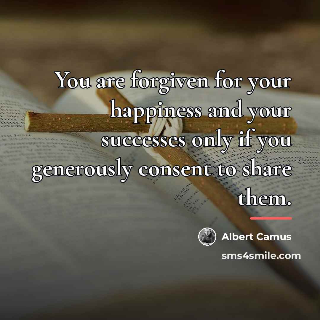 “You are forgiven for your happiness and your successes only…” quote by Albert Camus