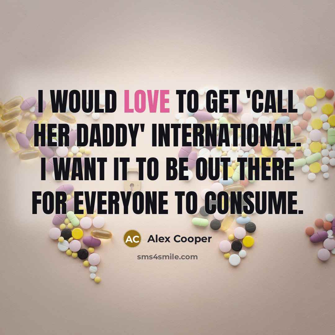 “I would love to get 'Call Her Daddy' international. I…” quote by Alex Cooper