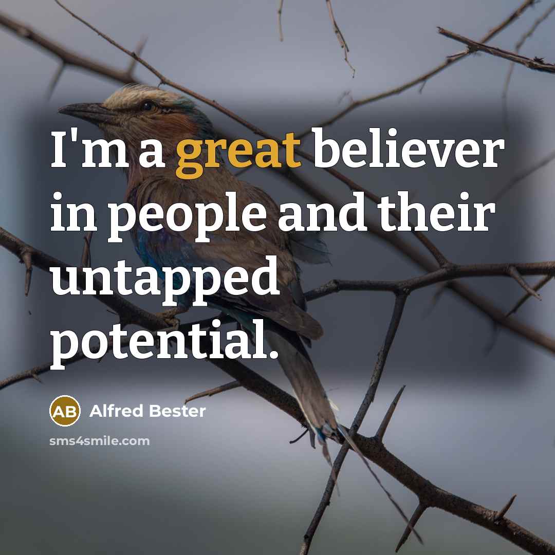 “I'm a great believer in people and their untapped potential.…” quote by Alfred Bester