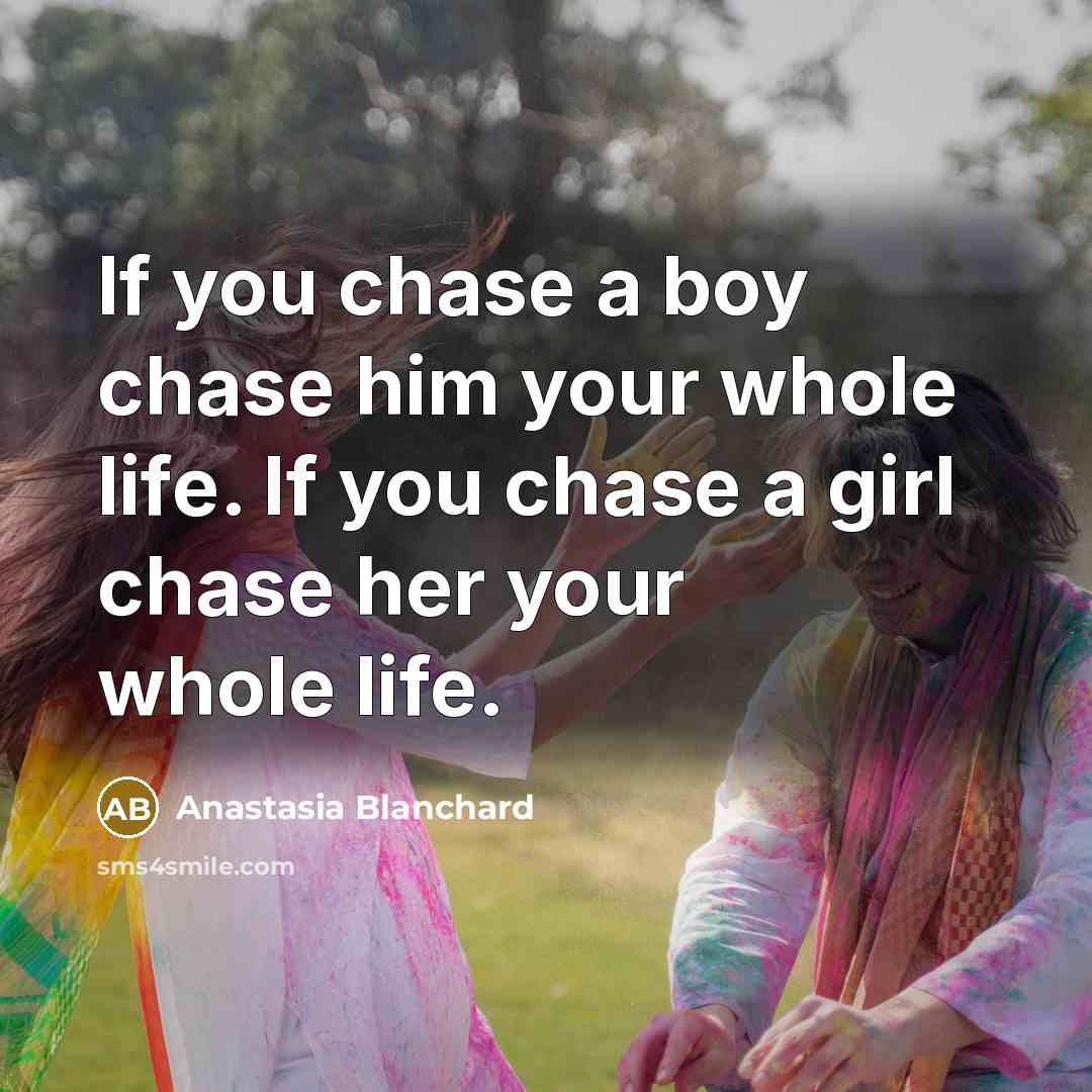 “If you chase a boy chase him your whole life.…” quote by Anastasia Blanchard