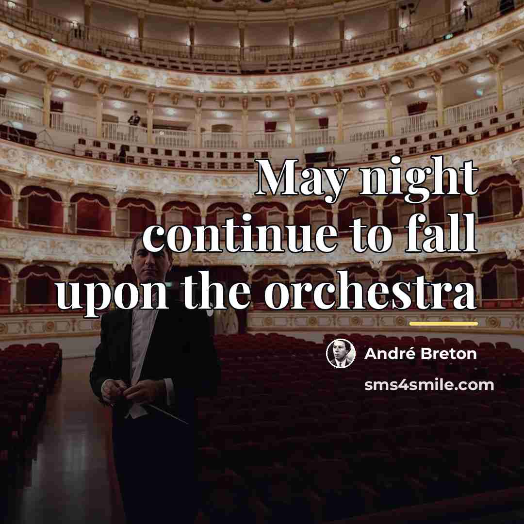 “May night continue to fall upon the orchestra…” quote by Andre Breton