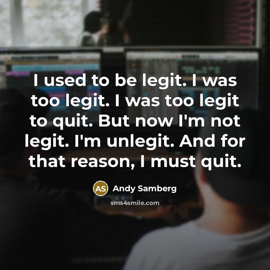 “I used to be legit. I was too legit. I…” quote by Andy Samberg