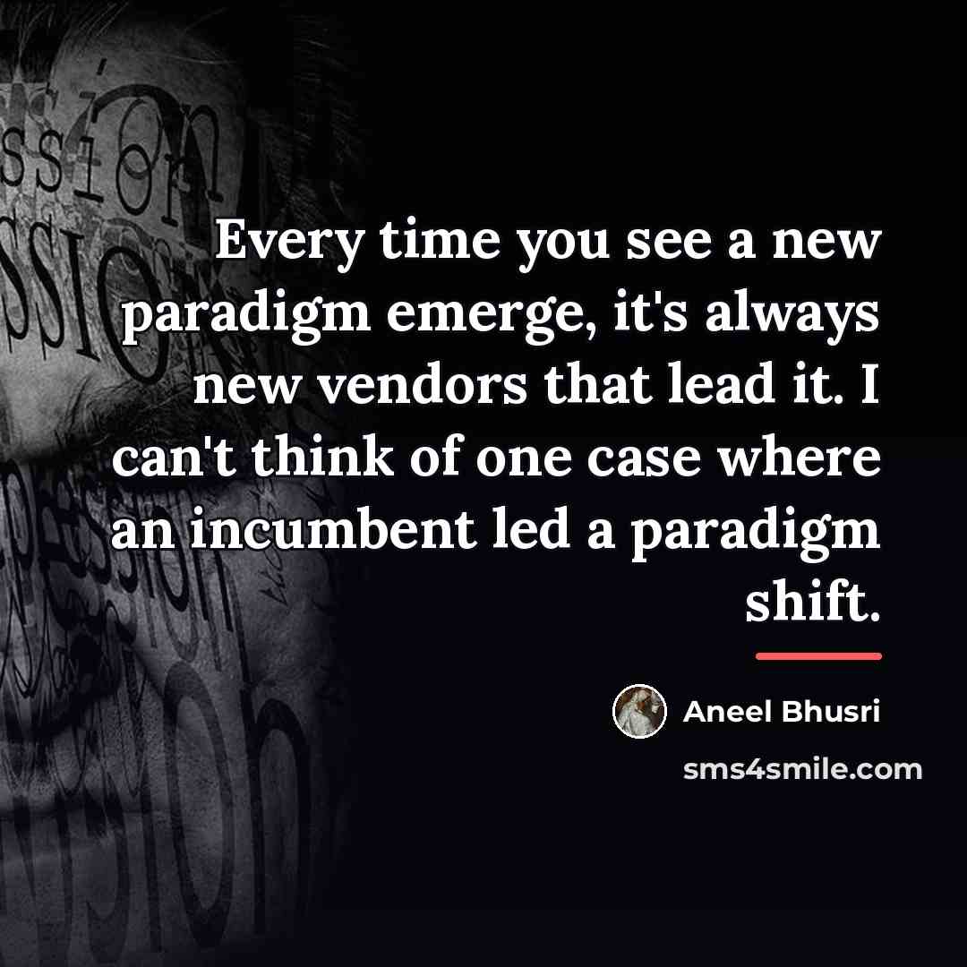 “Every time you see a new paradigm emerge, it's always…” quote by Aneel Bhusri
