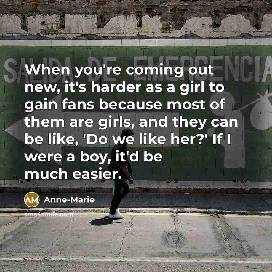 “When you're coming out new, it's harder as a girl…” quote by Anne-Marie