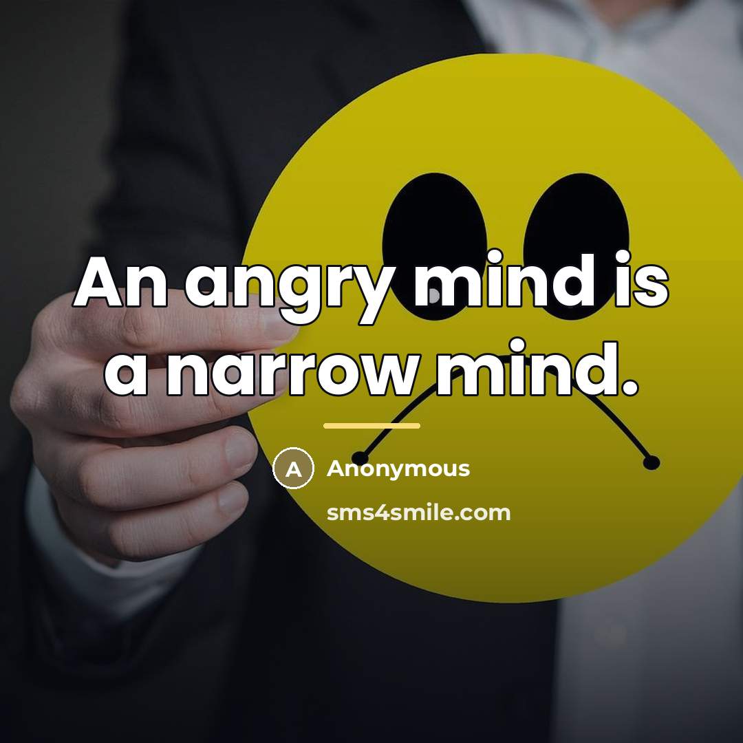 “An angry mind is a narrow mind.…” quote by Anonymous