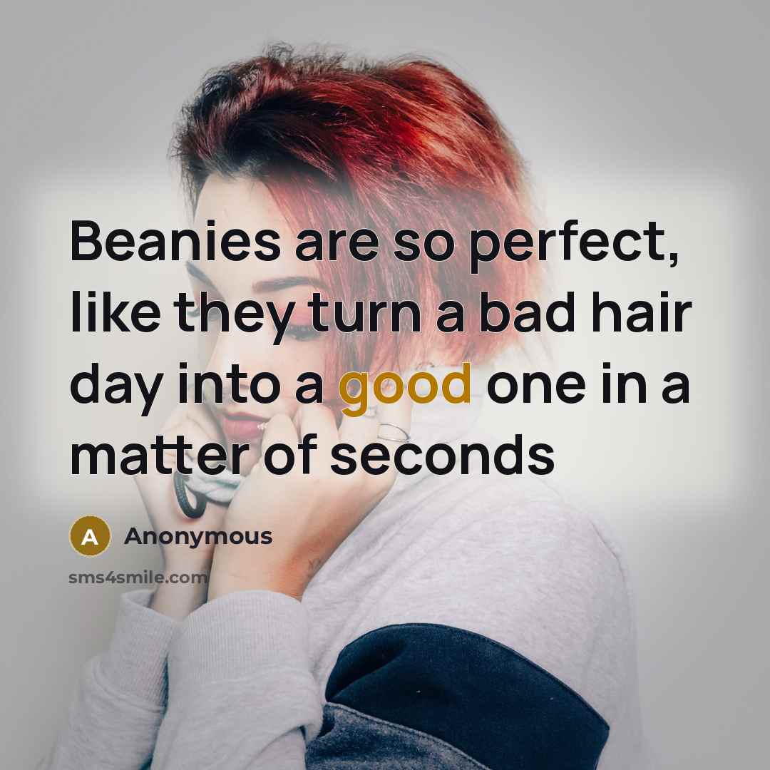 “Beanies are so perfect, like they turn a bad hair…” quote by Anonymous