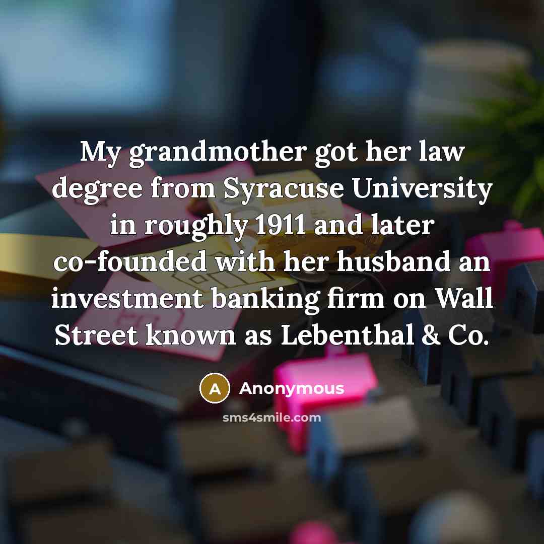 “My grandmother got her law degree from Syracuse University in…” quote by Anonymous