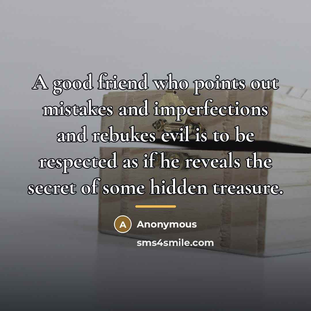 “A good friend who points out mistakes and imperfections and…” quote by Anonymous