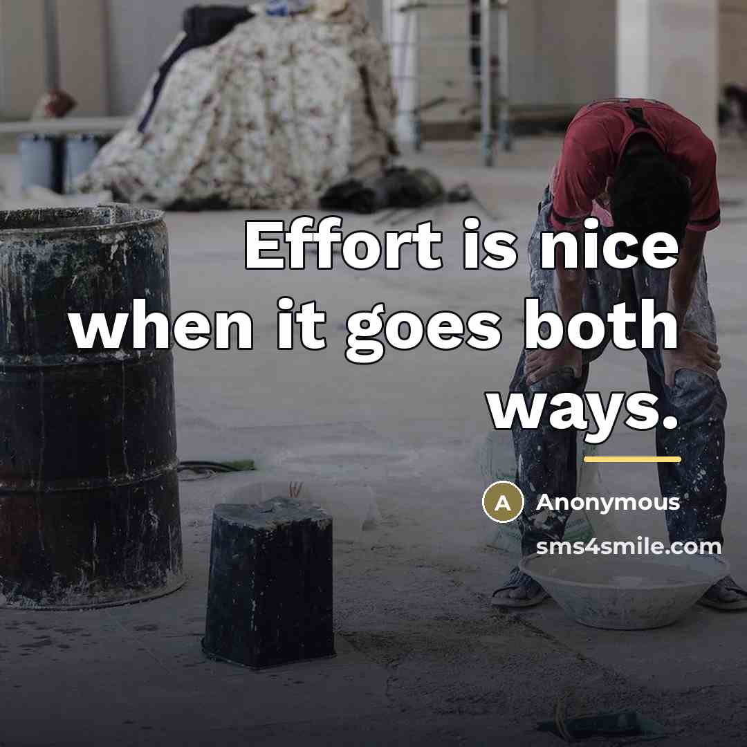 “Effort is nice when it goes both ways.…” quote by Anonymous