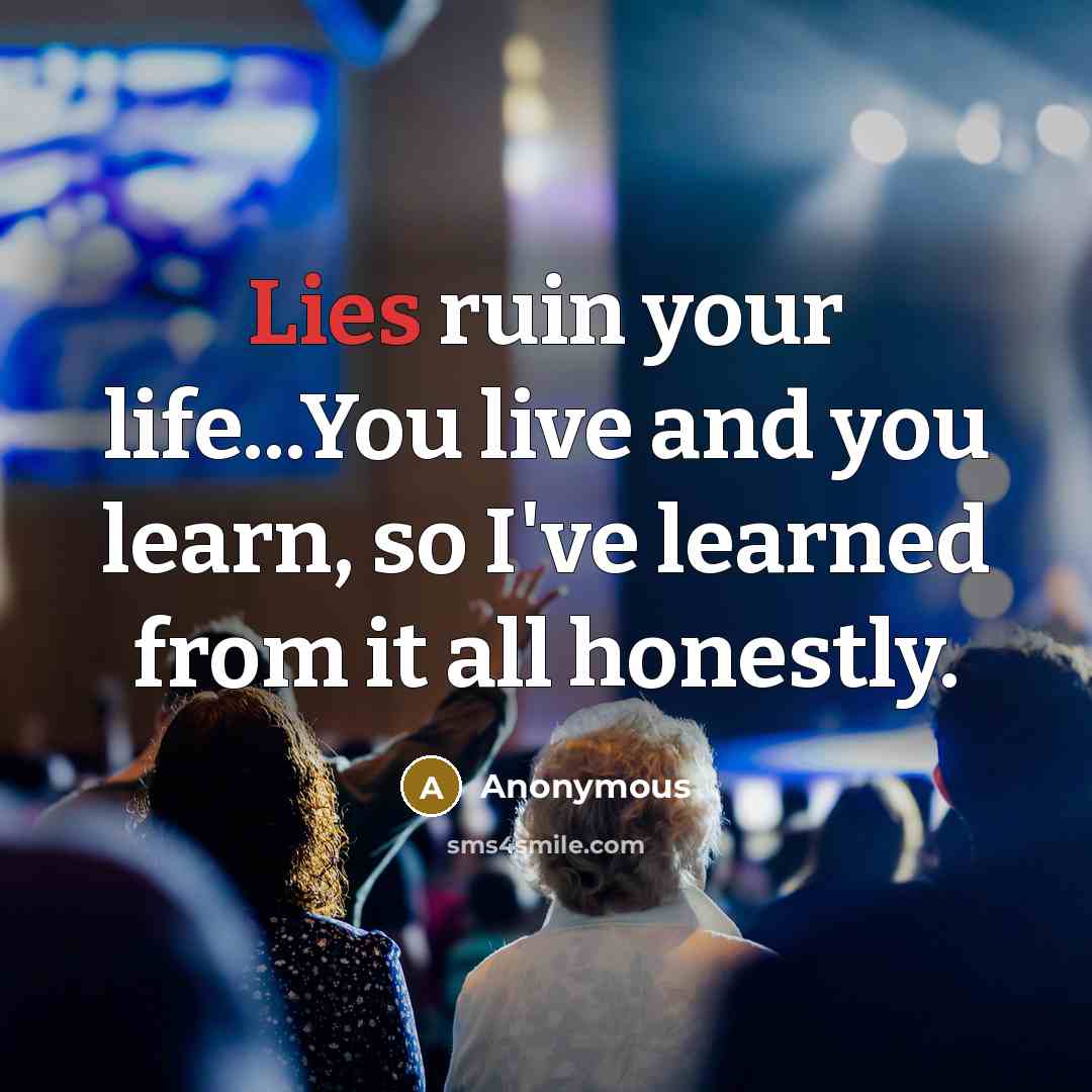 “Lies ruin your life...You live and you learn, so I've…” quote by Anonymous
