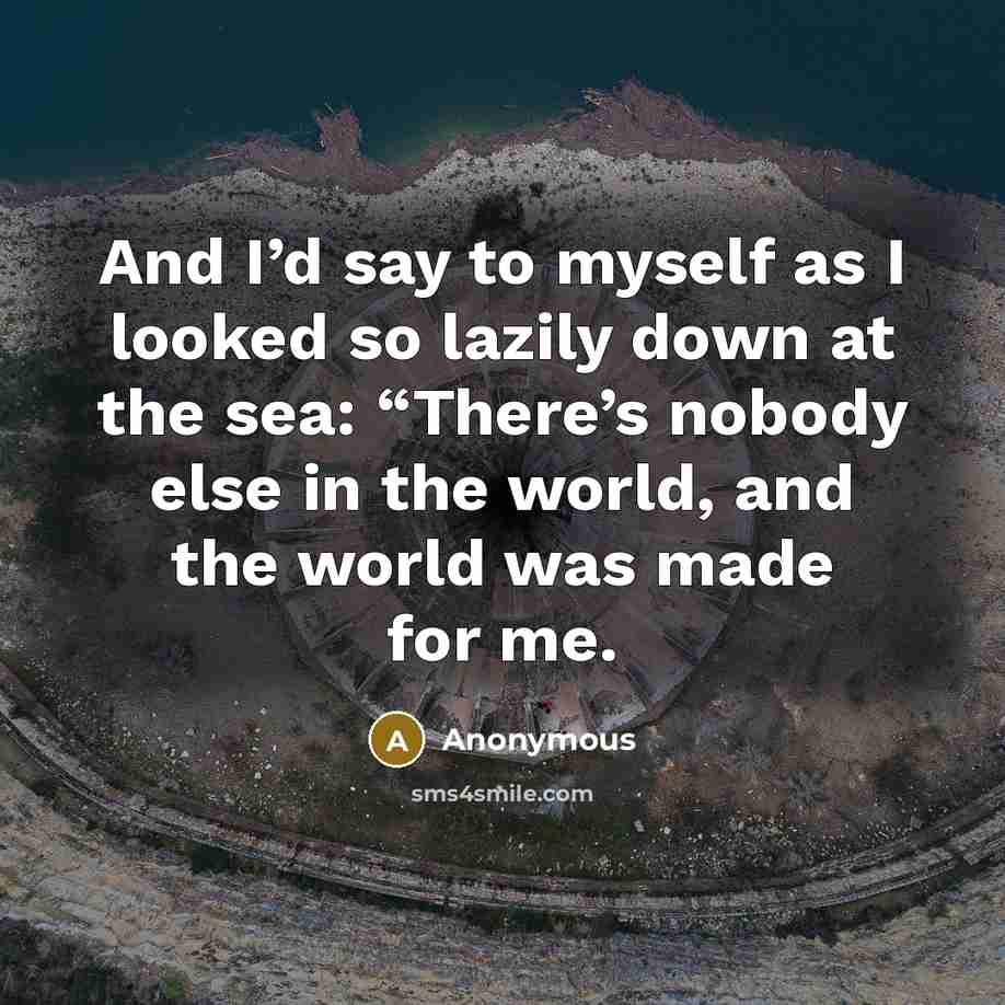 “And I’d say to myself as I looked so lazily…” quote by Anonymous