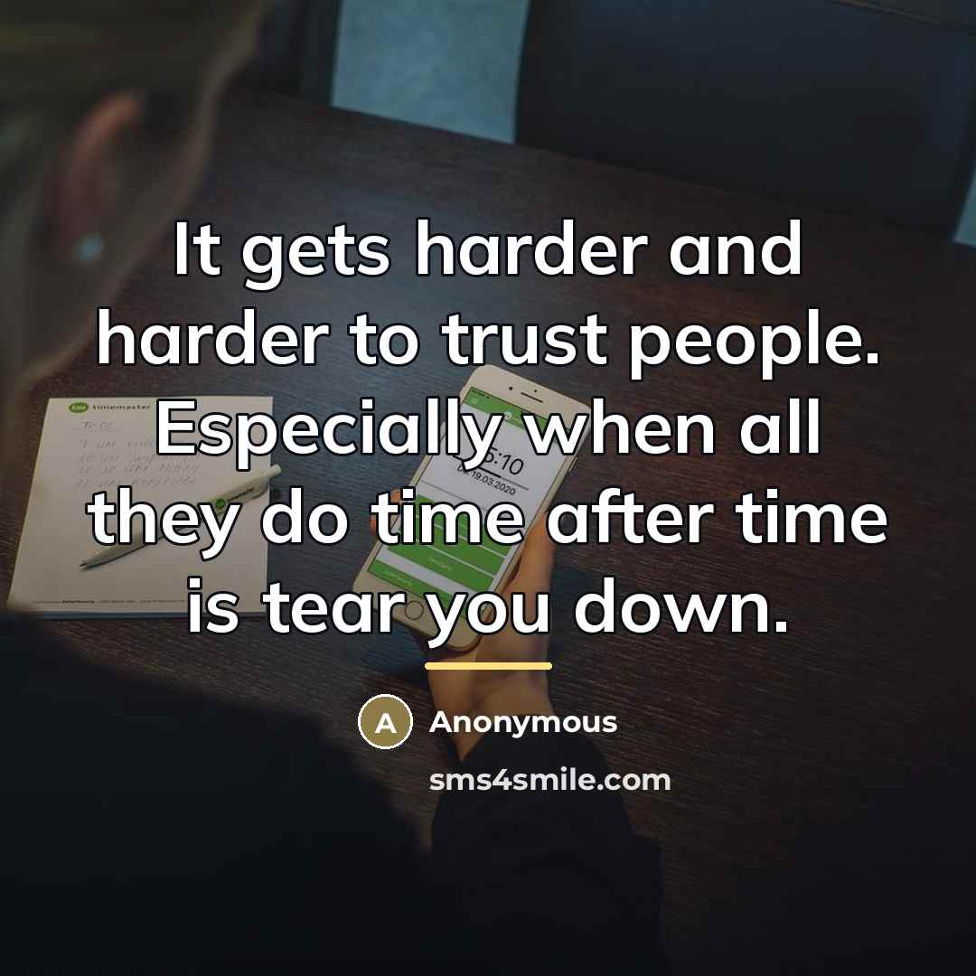“It gets harder and harder to trust people. Especially when…” quote by Anonymous