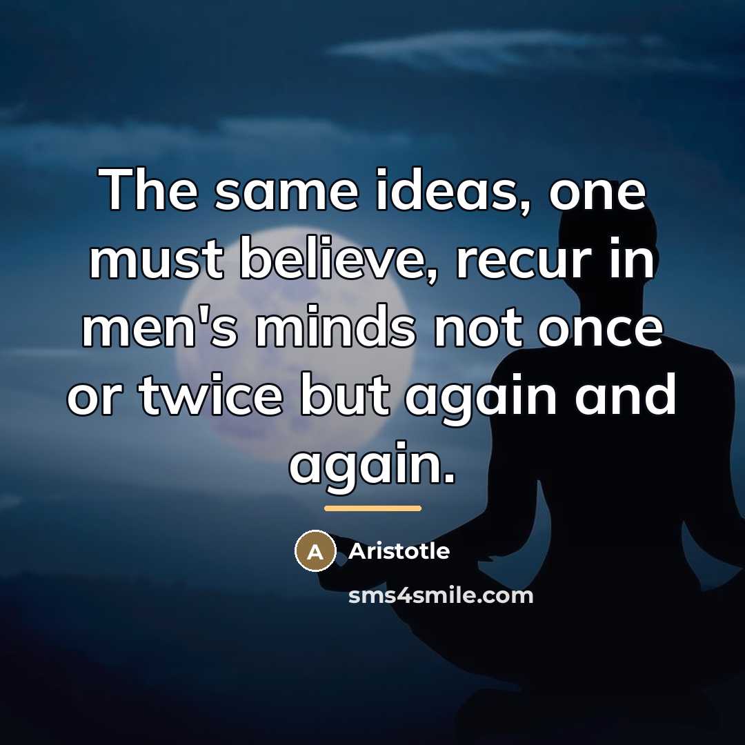 “The same ideas, one must believe, recur in men's minds…” quote by Aristotle