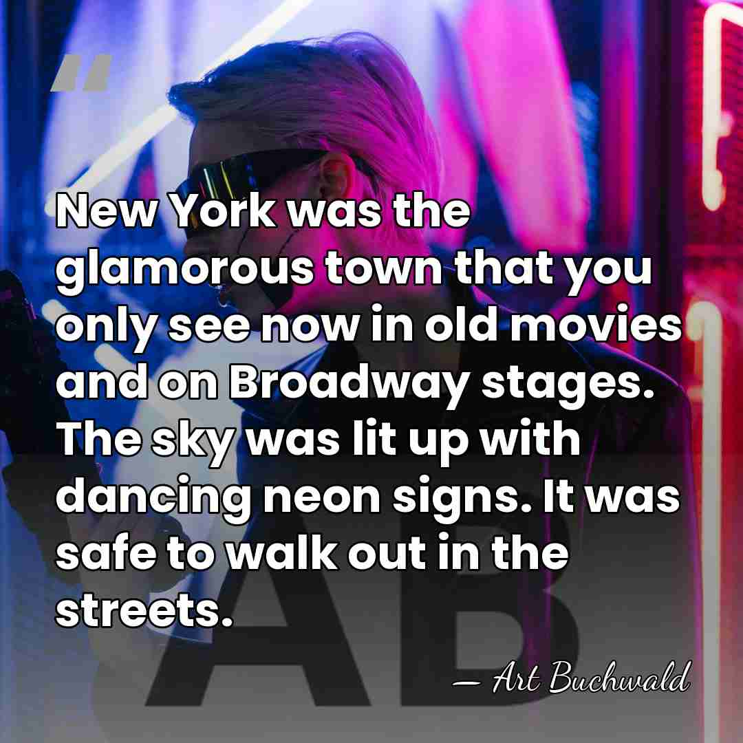 New York was the glamorous town that you only see now in&hellip; - Art Buchwald