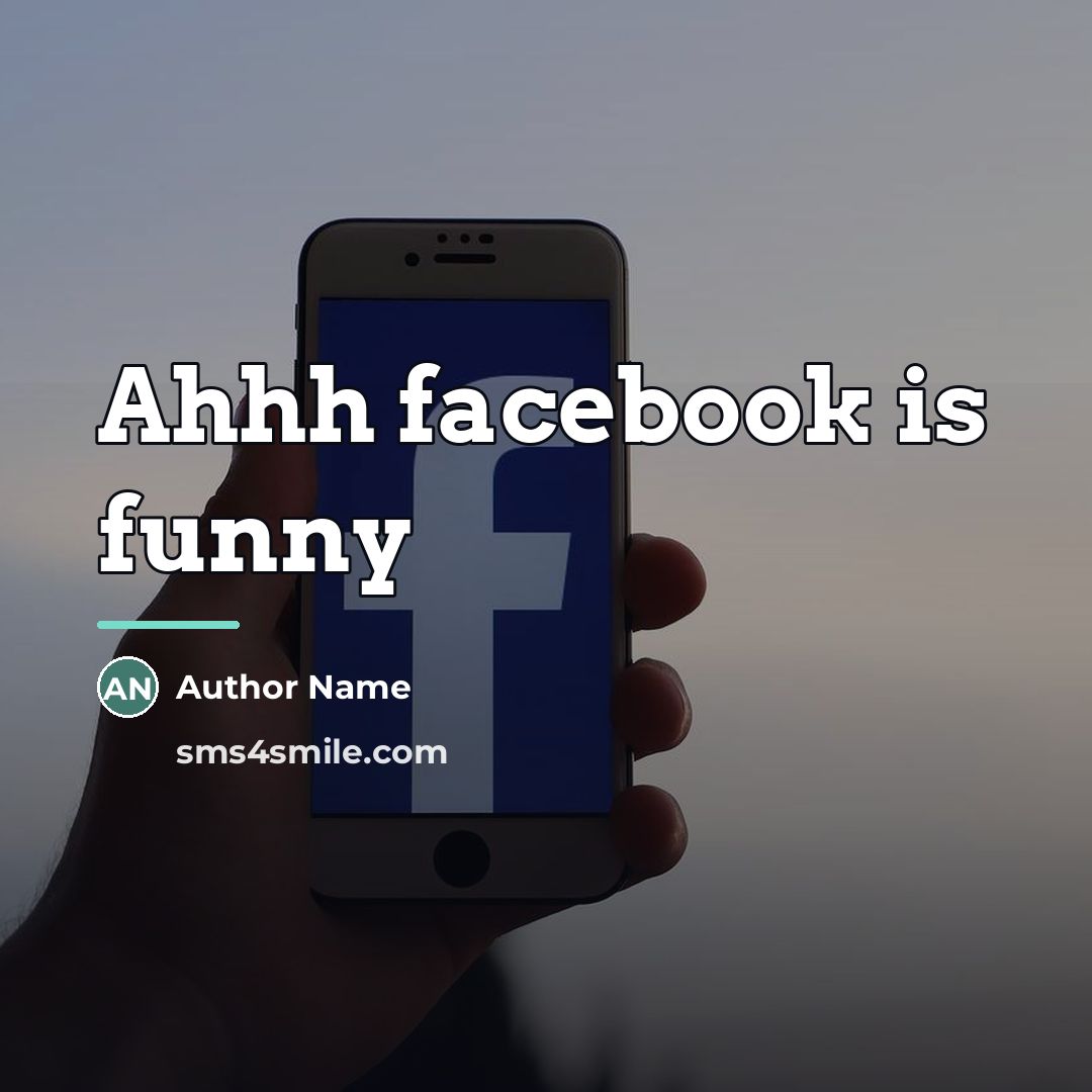 “Ahhh facebook is funny…” quote by Author Name
