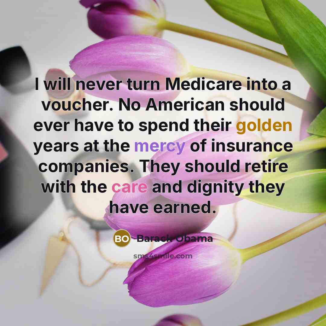 “I will never turn Medicare into a voucher. No American…” quote by Barack Obama