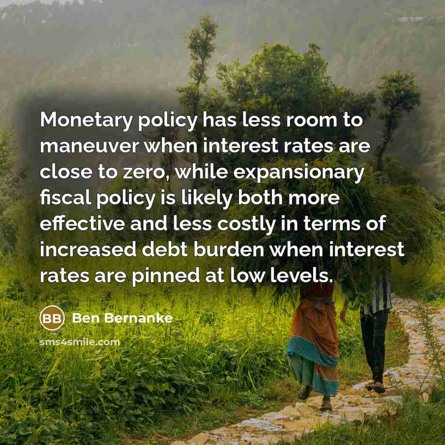 “Monetary policy has less room to maneuver when interest rates…” quote by Ben Bernanke