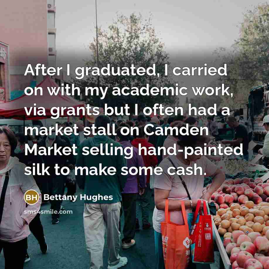 “After I graduated, I carried on with my academic work,…” quote by Bettany Hughes