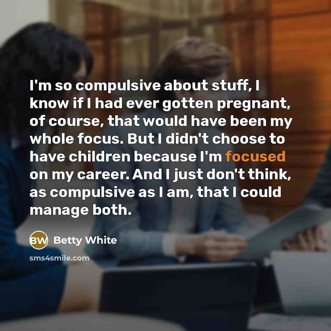 “I'm so compulsive about stuff, I know if I had…” quote by Betty White