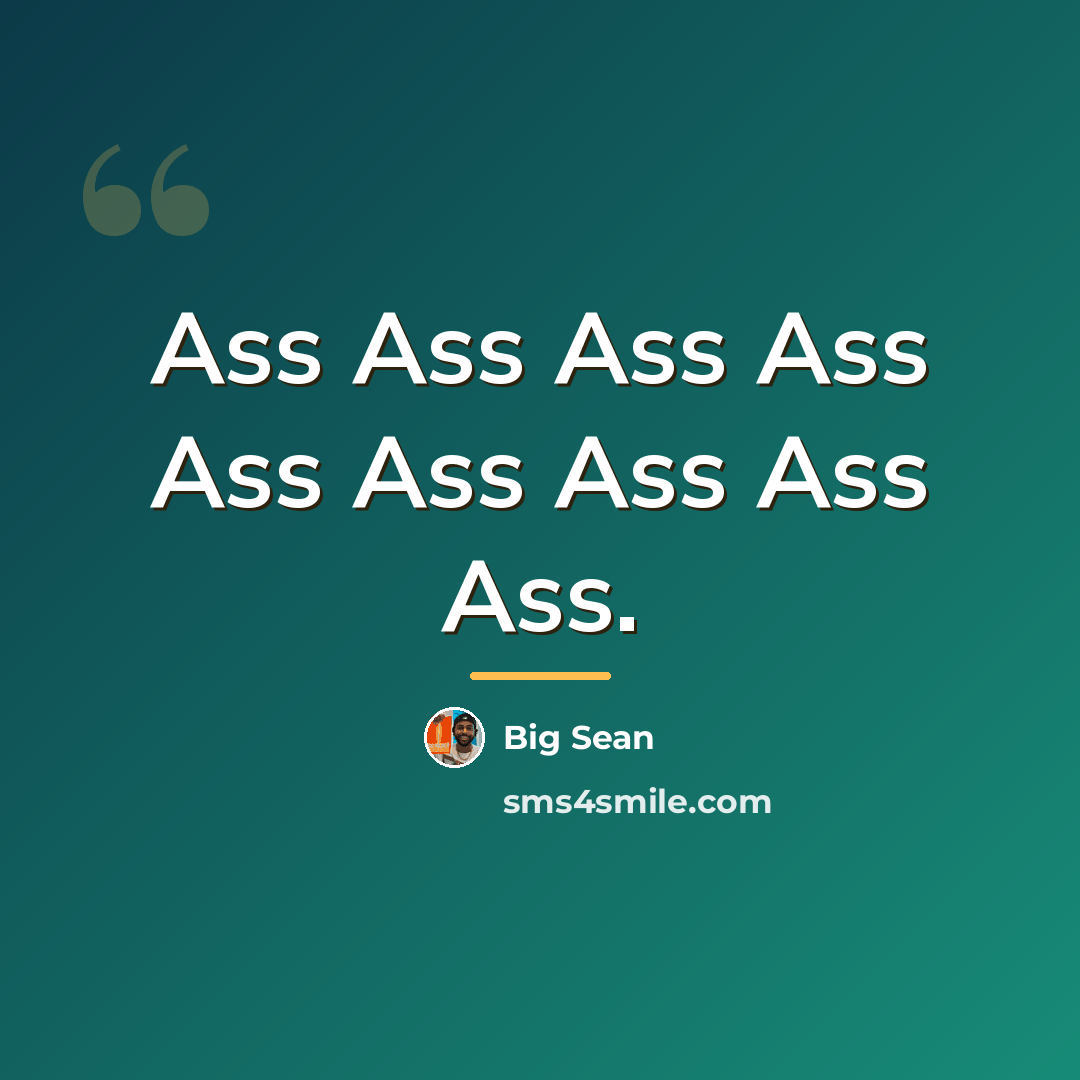 “Ass Ass Ass Ass Ass Ass Ass Ass Ass.…” quote by Big Sean