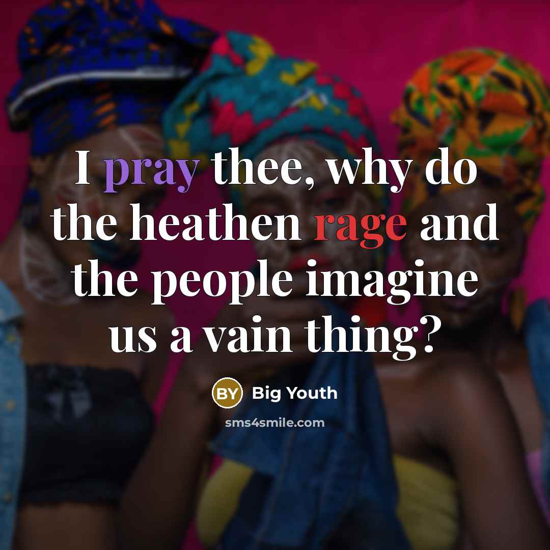 “I pray thee, why do the heathen rage and the people imagine us a vain thing?” quote by Big Youth
