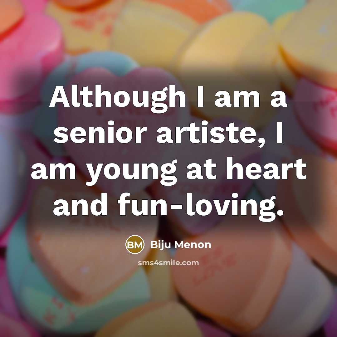 “Although I am a senior artiste, I am young at…” quote by Biju Menon