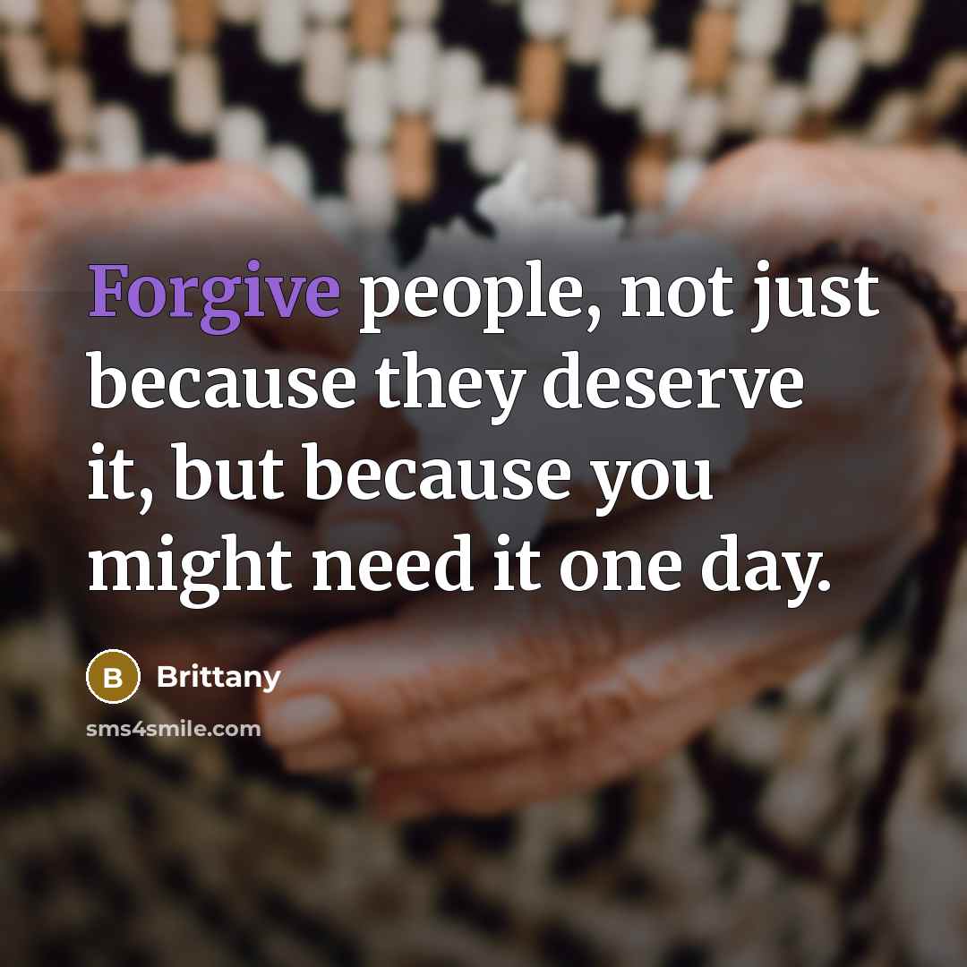 “Forgive people, not just because they deserve it, but because…” quote by Brittany