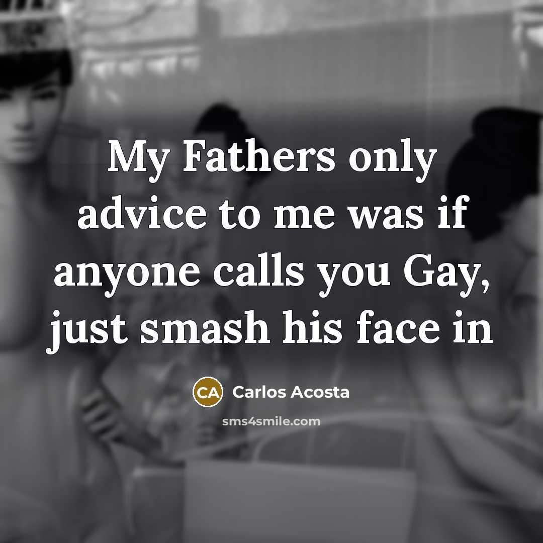 “My Fathers only advice to me was if anyone calls…” quote by Carlos Acosta