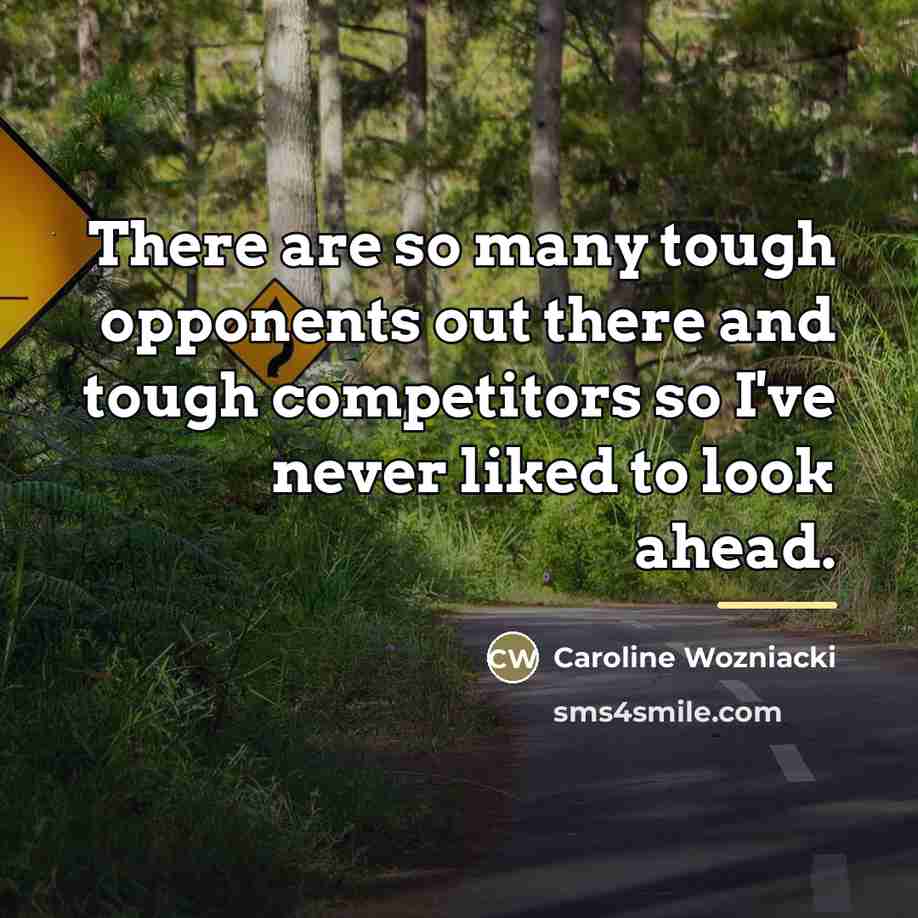 “There are so many tough opponents out there and tough…” quote by Caroline Wozniacki