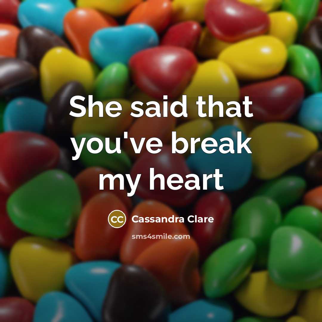 “She said that you've break my heart…” quote by Cassandra Clare