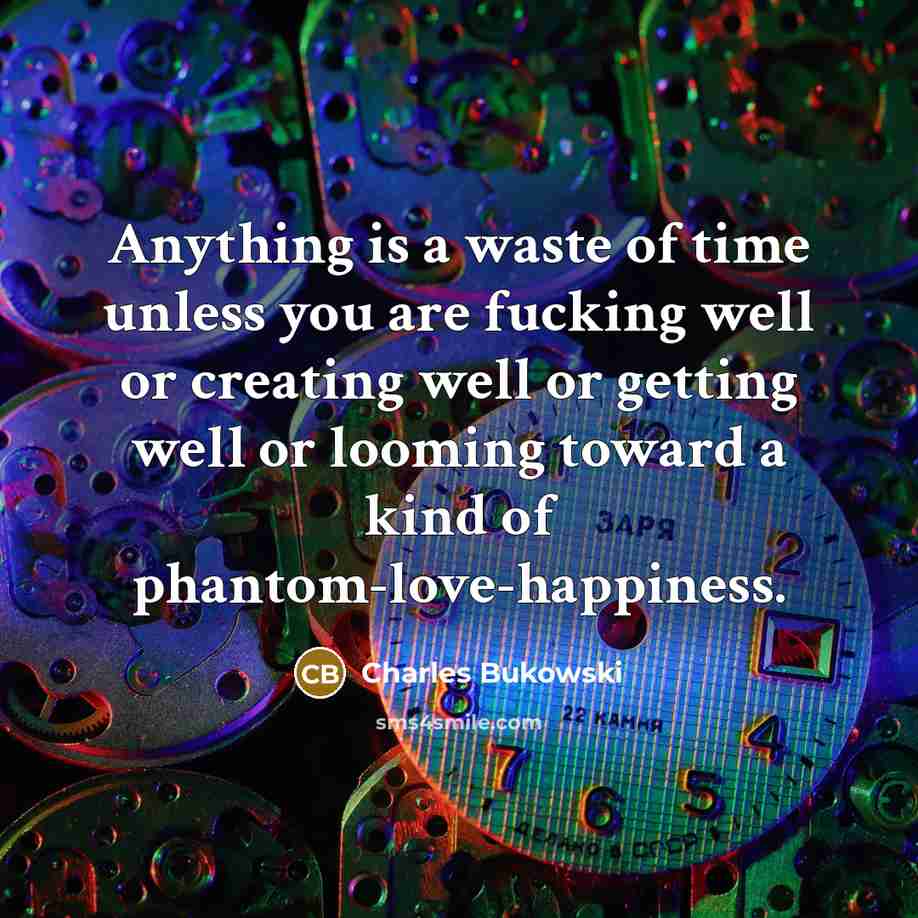 “Anything is a waste of time unless you are fucking…” quote by Charles Bukowski