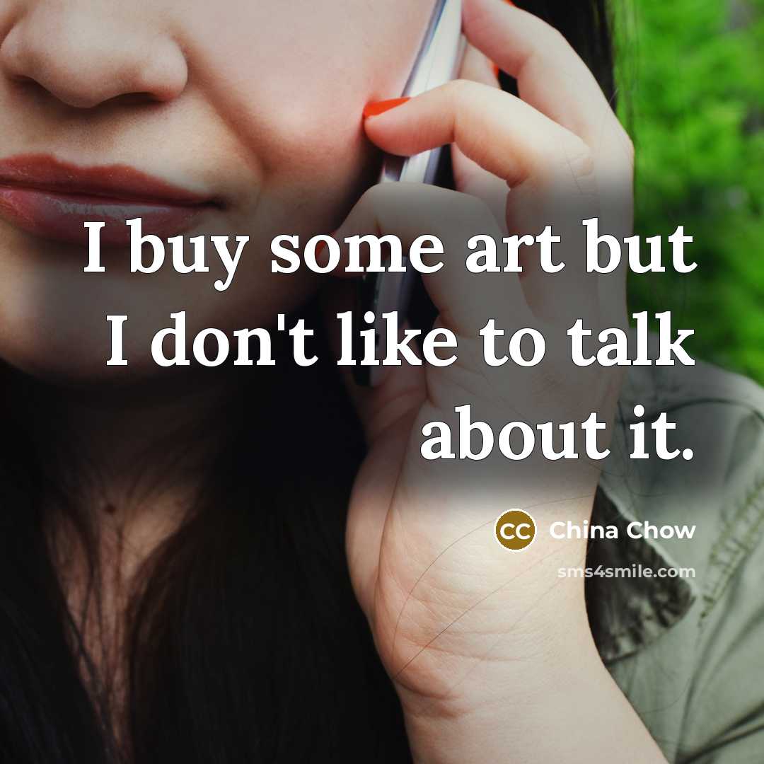 “I buy some art but I don't like to talk…” quote by China Chow