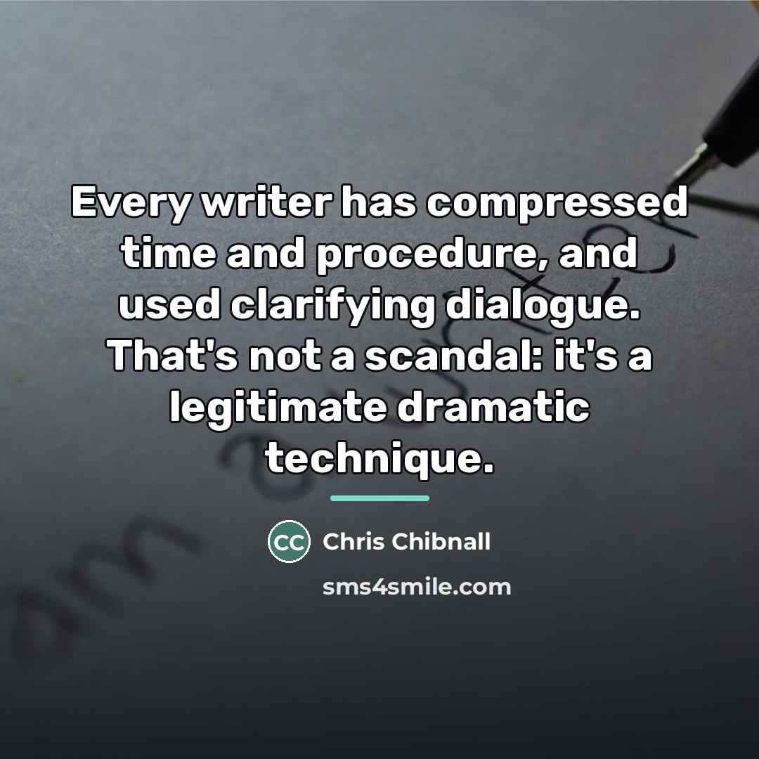 “Every writer has compressed time and procedure, and used clarifying…” quote by Chris Chibnall