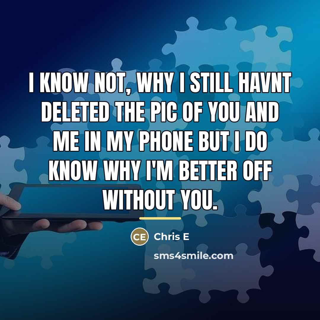 “I know not, why I still havnt deleted the pic…” quote by Chris E