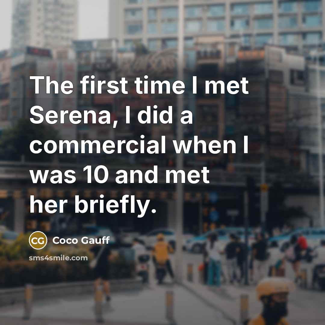 “The first time I met Serena, I did a commercial…” quote by Coco Gauff