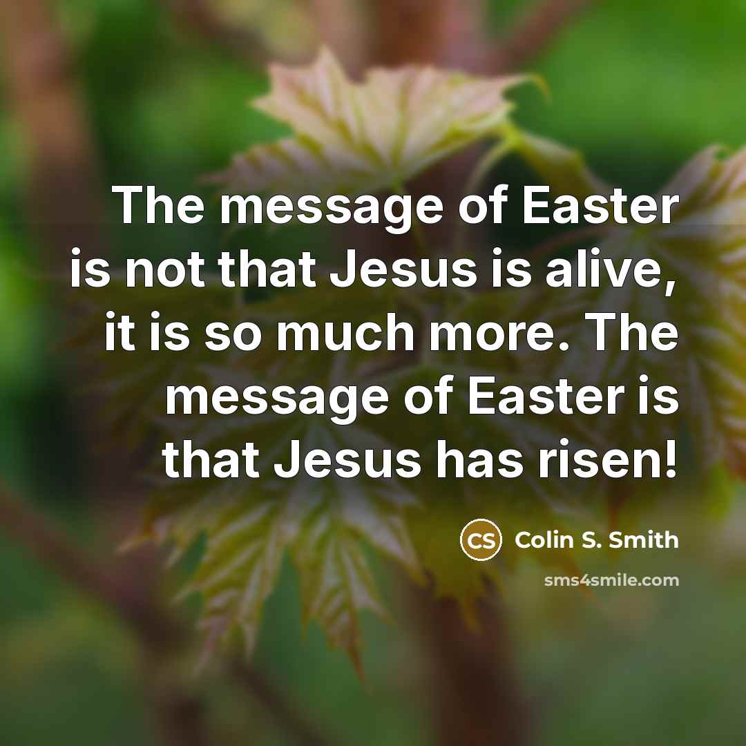 “The message of Easter is not that Jesus is alive,…” quote by Colin S. Smith