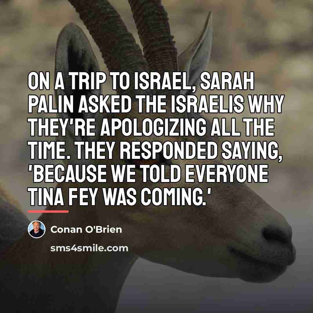“On a trip to Israel, Sarah Palin asked the Israelis…” quote by Conan O'Brien