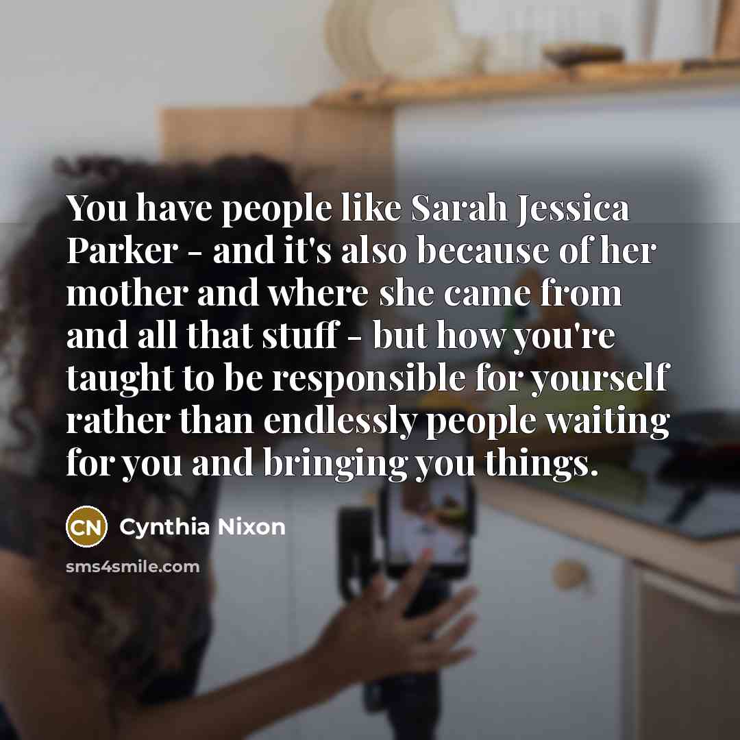 “You have people like Sarah Jessica Parker - and it's…” quote by Cynthia Nixon