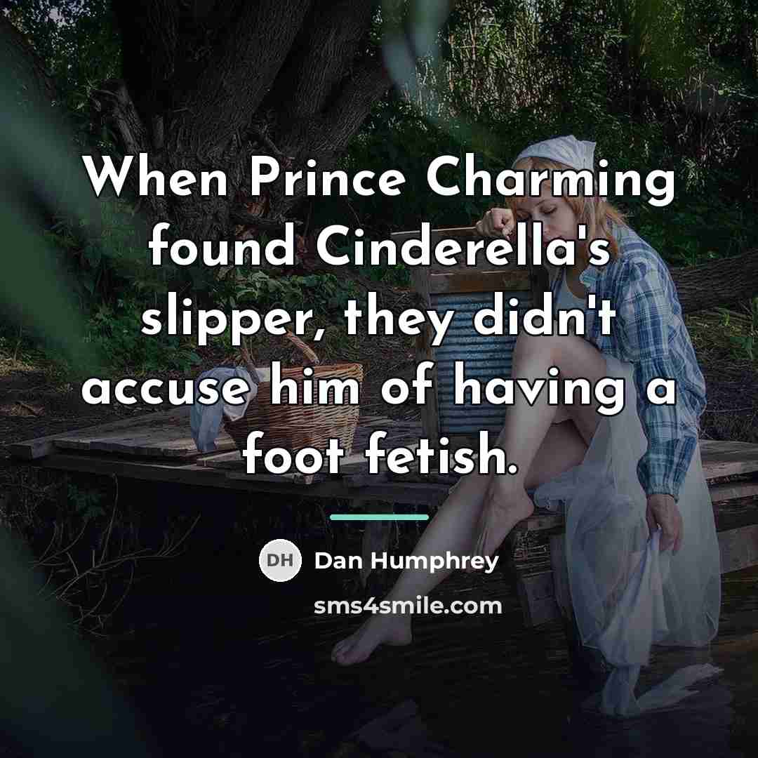 “When Prince Charming found Cinderella's slipper, they didn't accuse him…” quote by Dan Humphrey