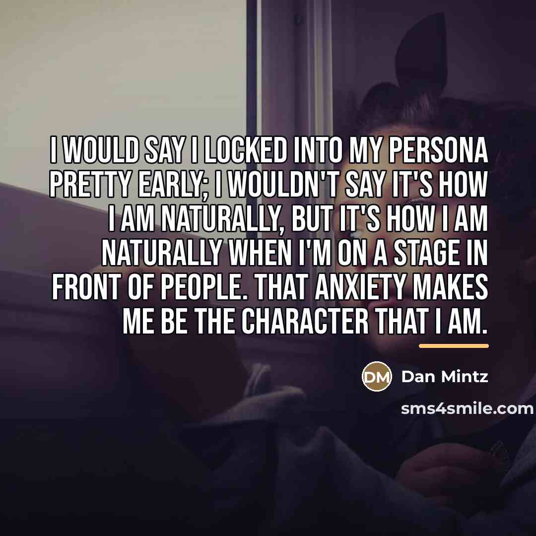 “I would say I locked into my persona pretty early;…” quote by Dan Mintz
