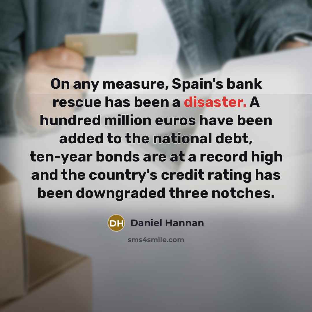 “On any measure, Spain's bank rescue has been a disaster.…” quote by Daniel Hannan