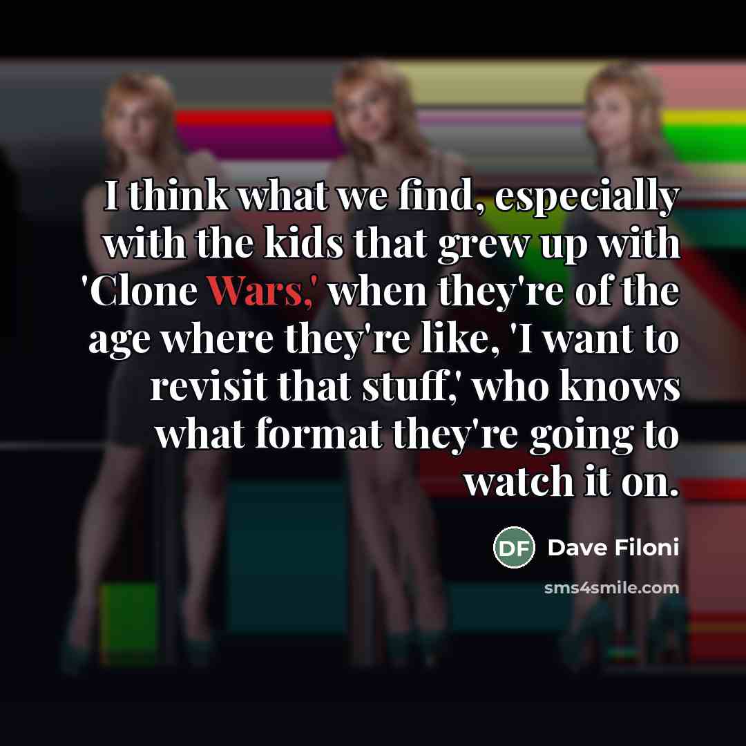 “I think what we find, especially with the kids that…” quote by Dave Filoni