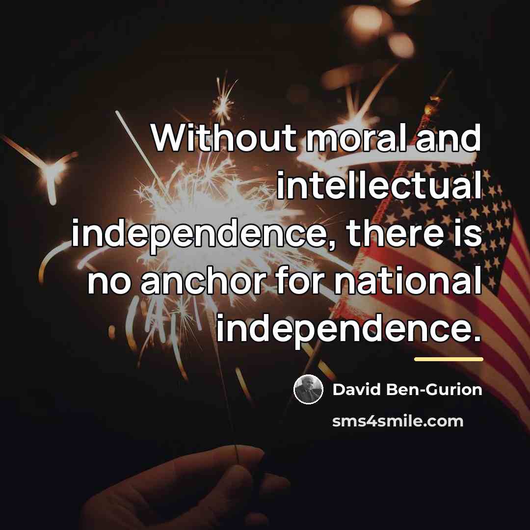 “Without moral and intellectual independence, there is no anchor for…” quote by David Ben-Gurion