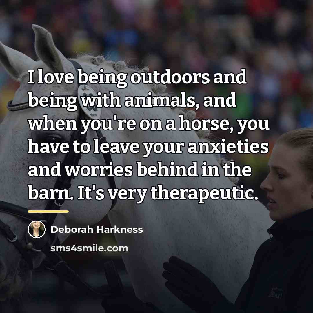 “I love being outdoors and being with animals, and when…” quote by Deborah Harkness