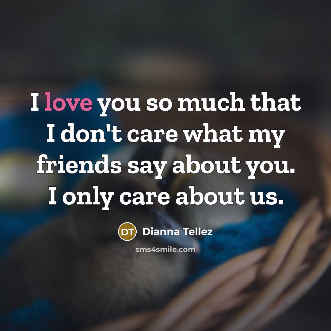 “I love you so much that I don't care what…” quote by Dianna Tellez