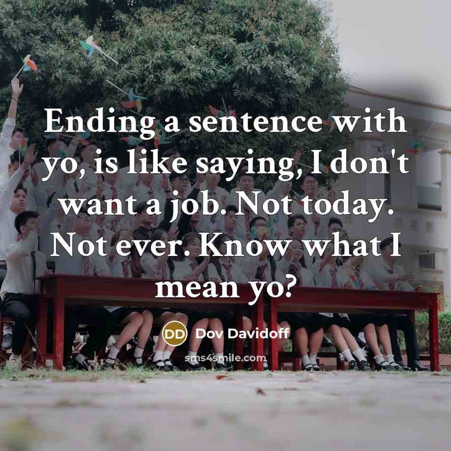 “Ending a sentence with yo, is like saying, I don't…” quote by Dov Davidoff