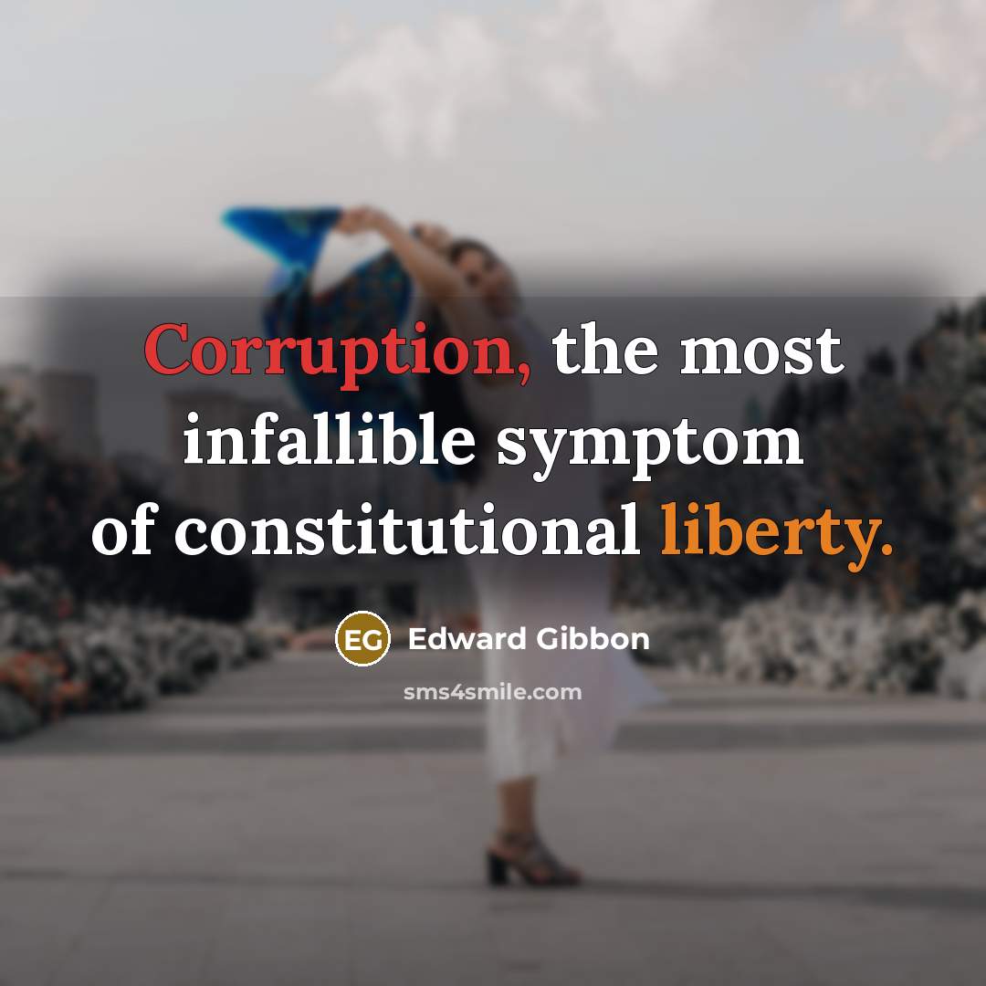 “Corruption, the most infallible symptom of constitutional liberty.…” quote by Edward Gibbon