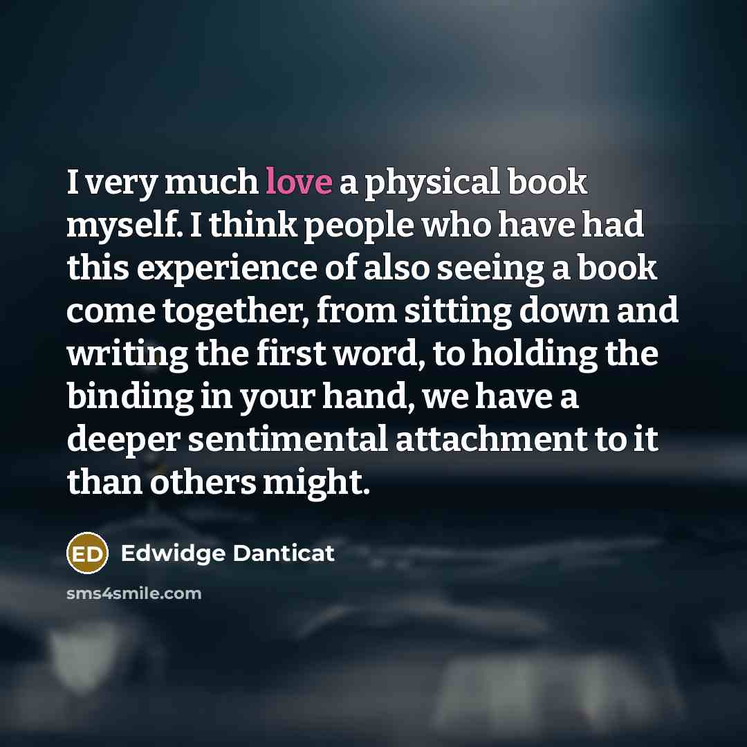 “I very much love a physical book myself. I think…” quote by Edwidge Danticat