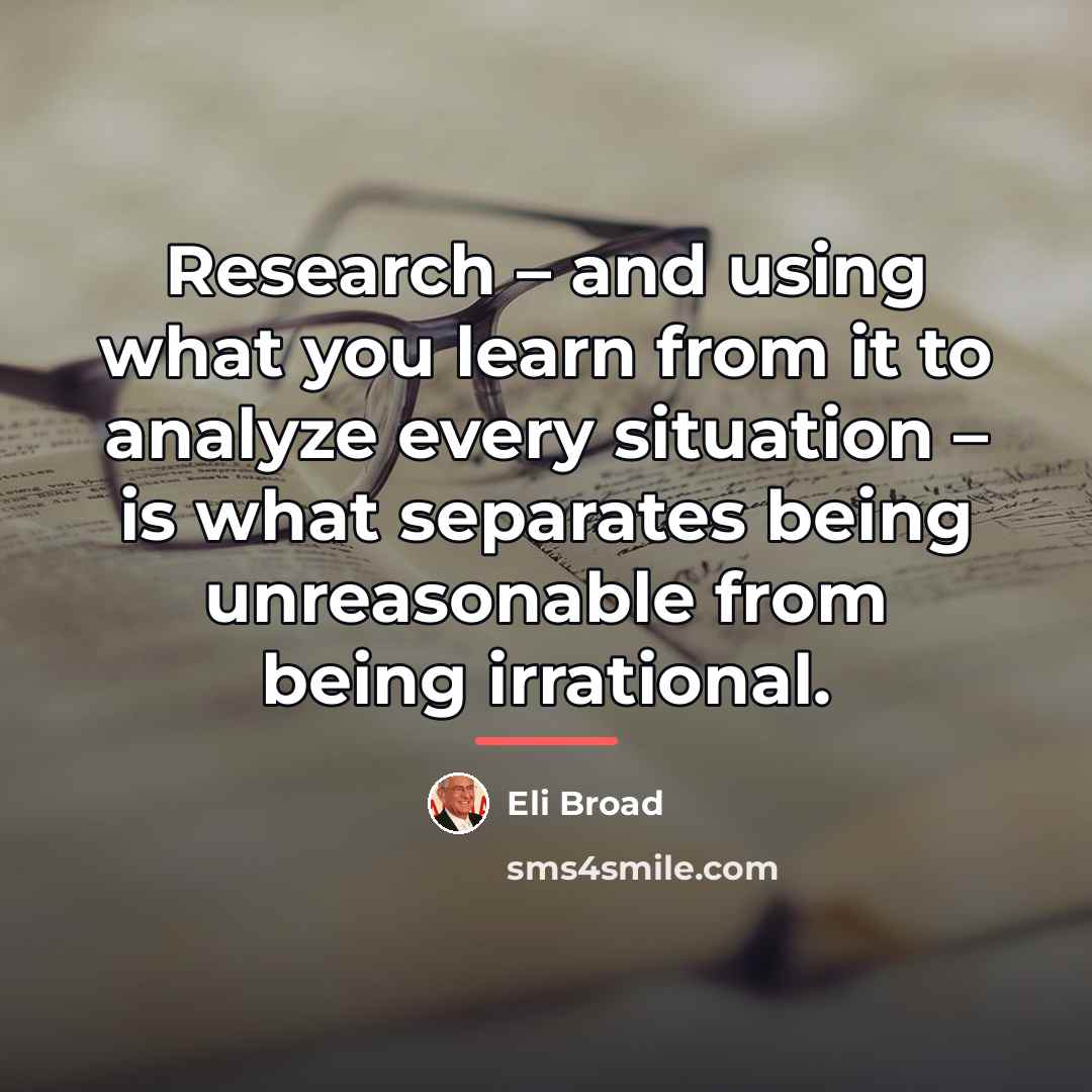 “Research – and using what you learn from it to…” quote by Eli Broad