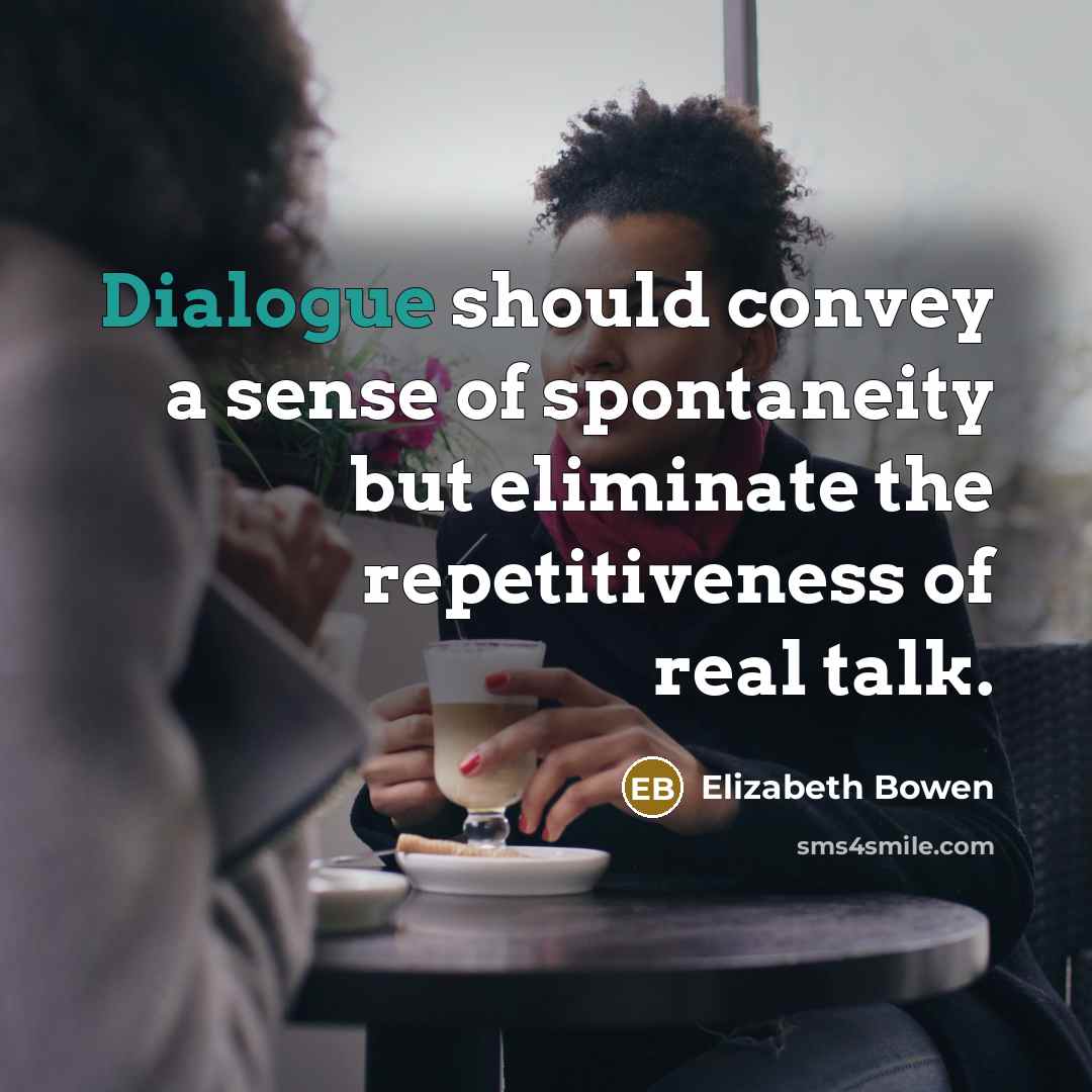 “Dialogue should convey a sense of spontaneity but eliminate the…” quote by Elizabeth Bowen
